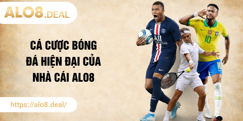 Cá cược bóng đá hiện đại của nhà cái ALO8