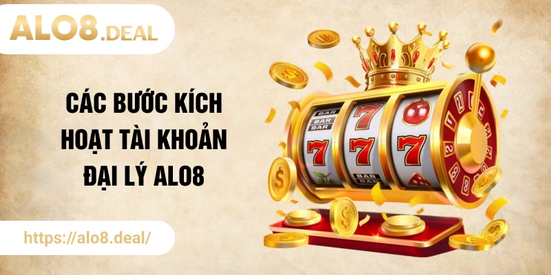 Các bước kích hoạt tài khoản đại lý ALO8