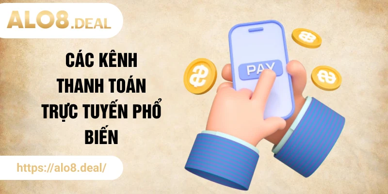 Các kênh thanh toán trực tuyến phổ biến tại nhà cái uy tín