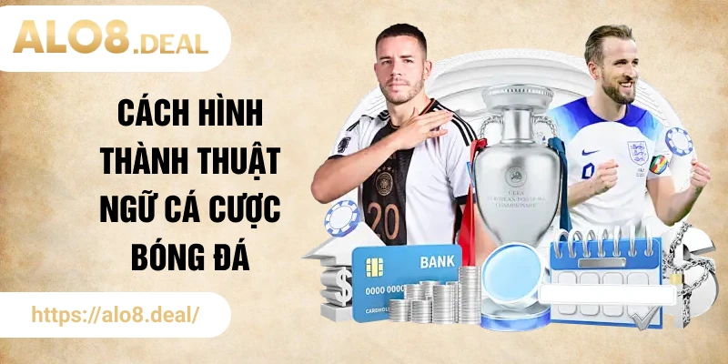 Cách hình thành thuật ngữ cá cược bóng đá