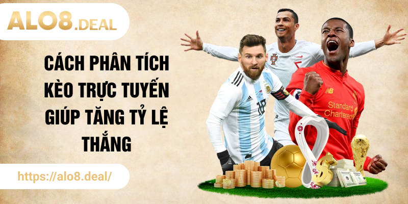 Cách phân tích kèo trực tuyến giúp tăng tỷ lệ thắng