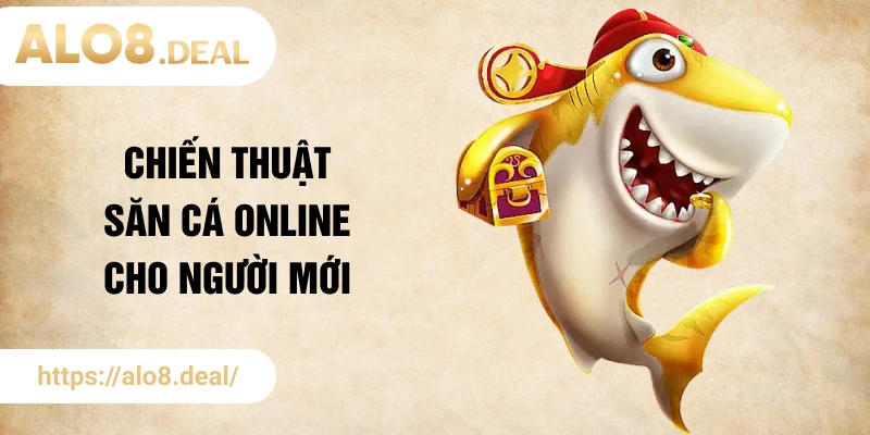 Chiến thuật săn cá online cho người mới