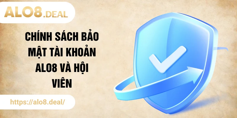 Chính sách bảo mật tài khoản ALO8 và hội viên