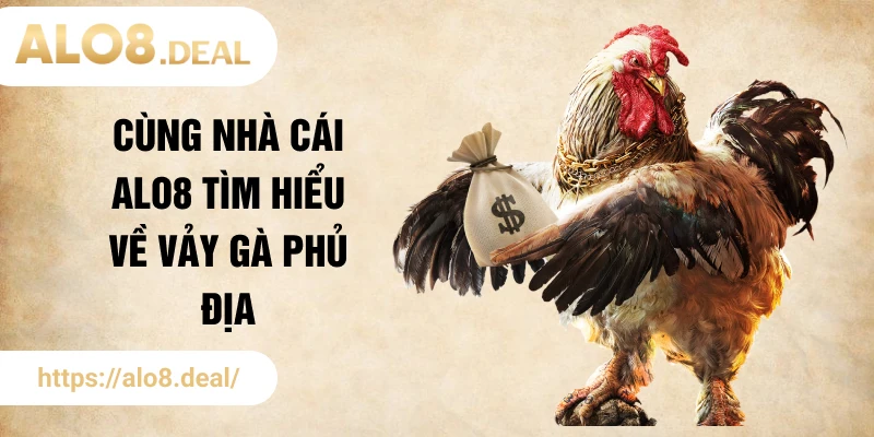 Cùng nhà cái ALO8 tìm hiểu về vảy gà phủ địa