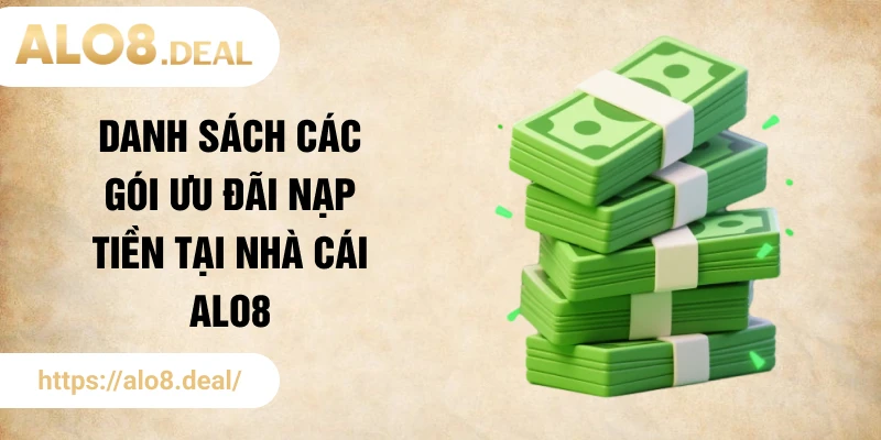 Danh sách các gói ưu đãi nạp tiền tại nhà cái ALO8