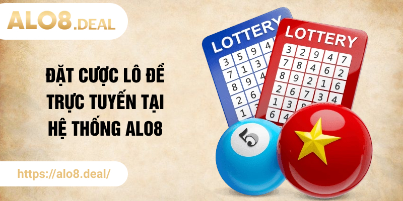 Đặt cược lô đề trực tuyến tại hệ thống ALO8