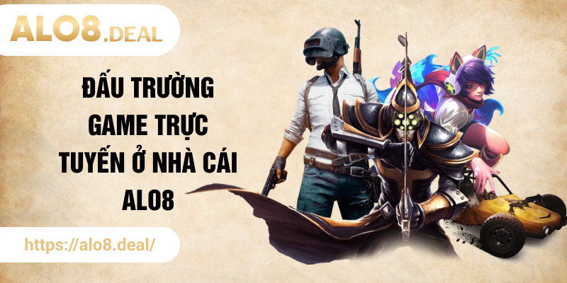 Đấu trường game trực tuyến ở nhà cái ALO8