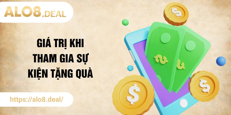 Giá trị khi tham gia sự kiện tặng quà của nhà cái ALO8
