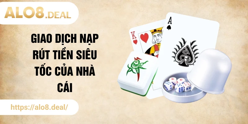 Giao dịch nạp rút tiền siêu tốc của nhà cái