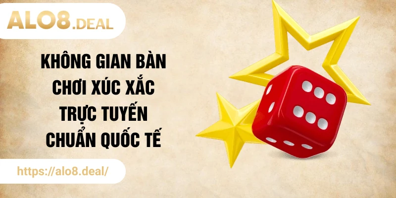 Không gian bàn chơi xúc xắc trực tuyến chuẩn quốc tế