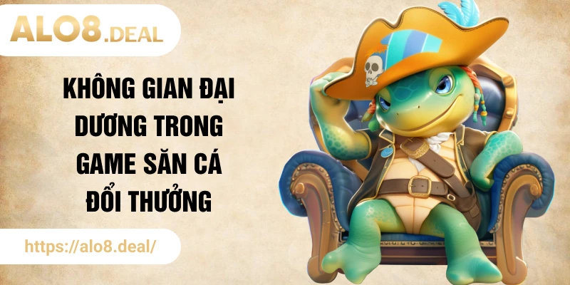Không gian đại dương trong game săn cá đổi thưởng