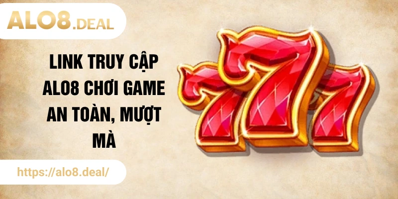 Link truy cập ALO8 chơi game an toàn, mượt mà