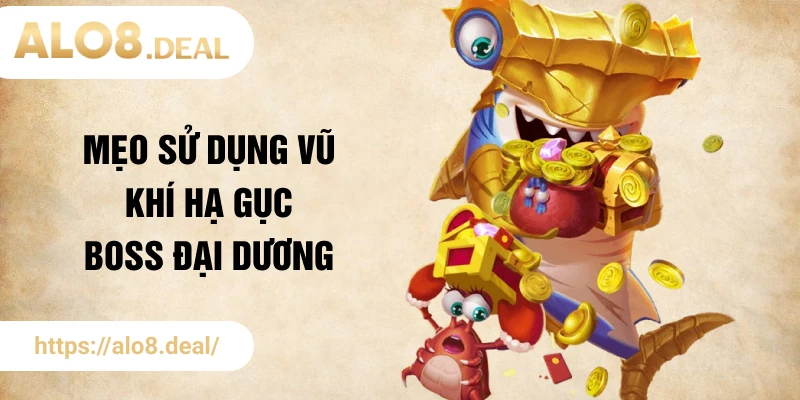 Mẹo sử dụng vũ khí hạ gục Boss đại dương