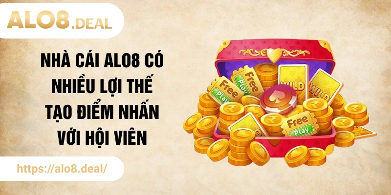Nhà cái ALO8 có nhiều lợi thế tạo điểm nhấn với hội viên
