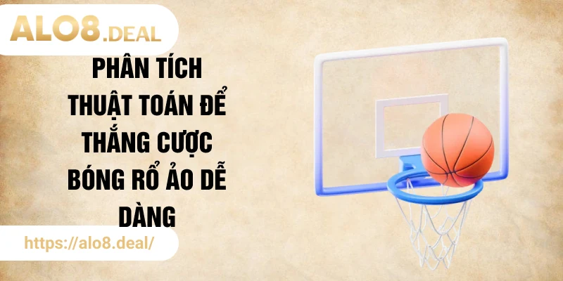 Phân tích thuật toán để thắng cược bóng rổ ảo dễ dàng