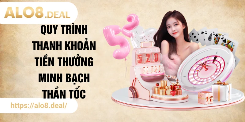 Quy trình thanh khoản tiền thưởng minh bạch thần tốc
