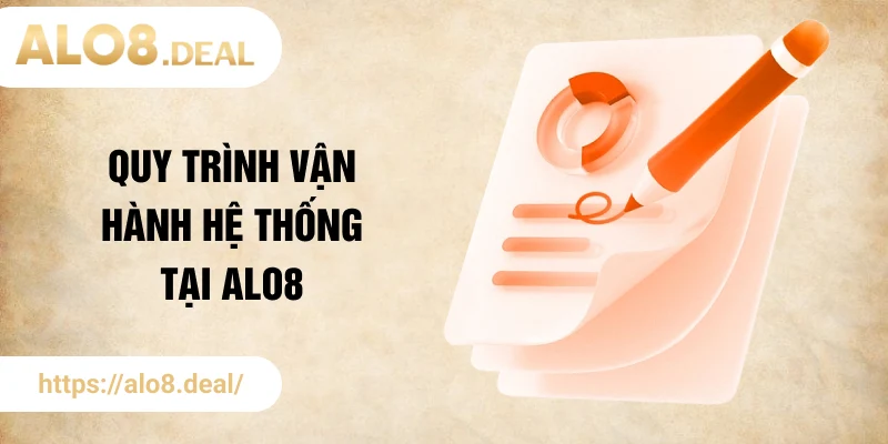 Quy trình vận hành hệ thống tại ALO8