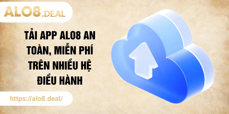 Tải app ALO8 an toàn, miễn phí trên nhiều hệ điều hành
