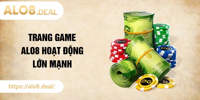 Trang game ALO8 hoạt động lớn mạnh