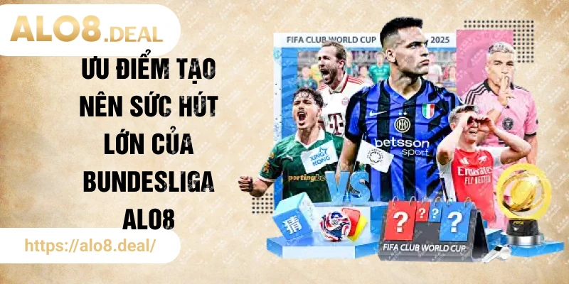Ưu điểm tạo nên sức hút lớn của Bundesliga ALO8
